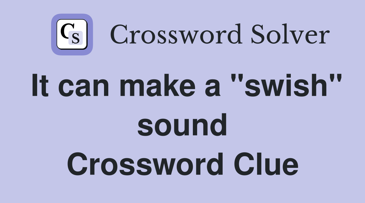 It can make a "swish" sound Crossword Clue