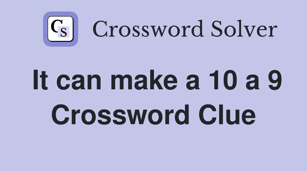 It can make a 10 a 9 Crossword Clue