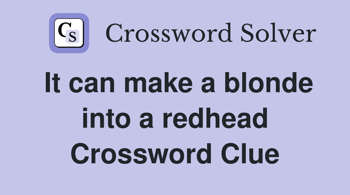 It can make a blonde into a redhead Crossword Clue