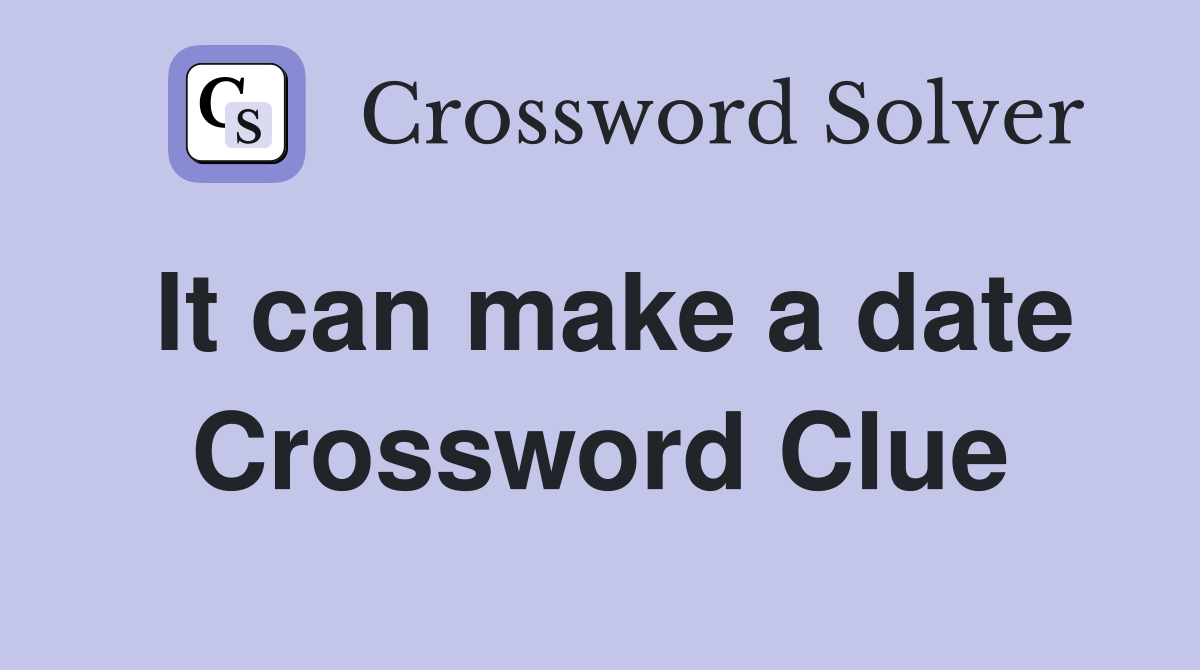 It can make a date Crossword Clue