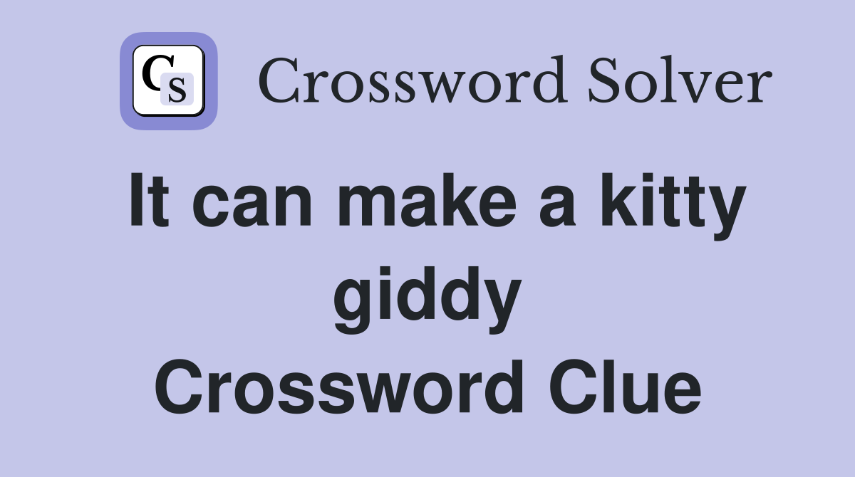 It can make a kitty giddy Crossword Clue