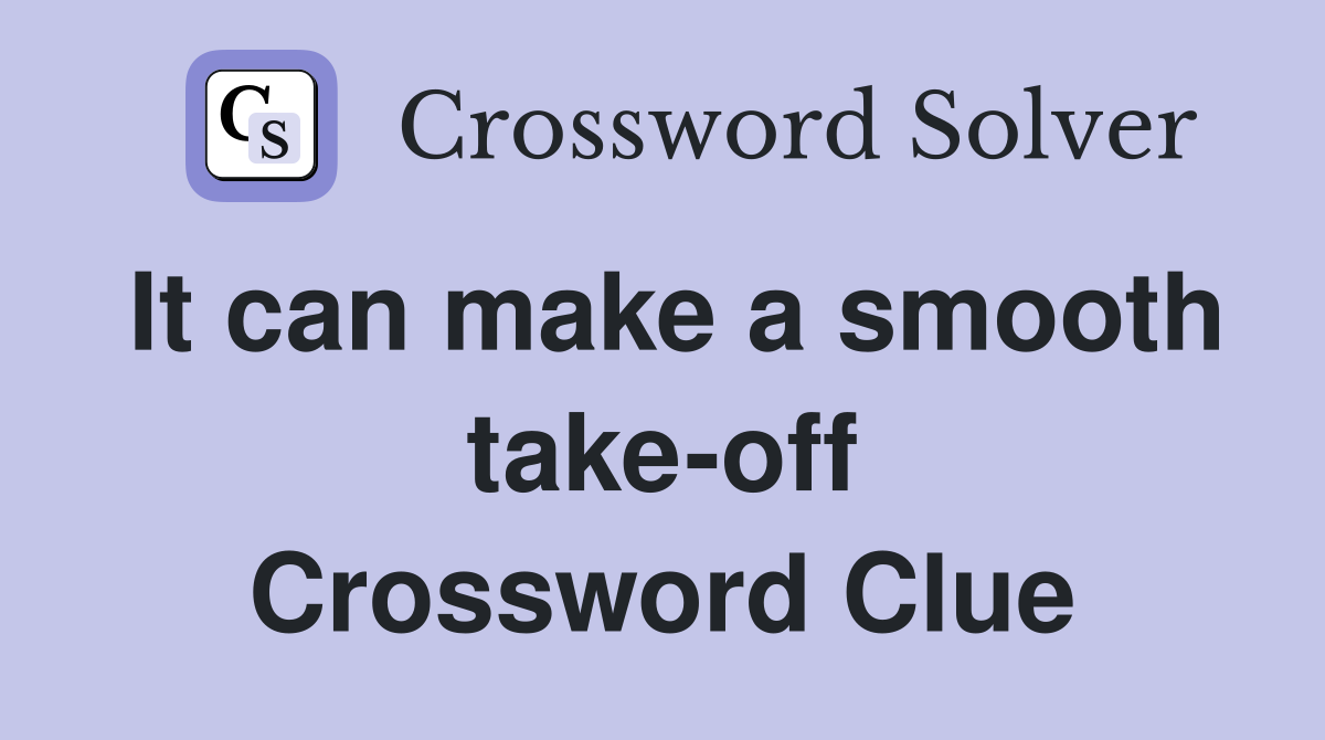 It can make a smooth take-off Crossword Clue
