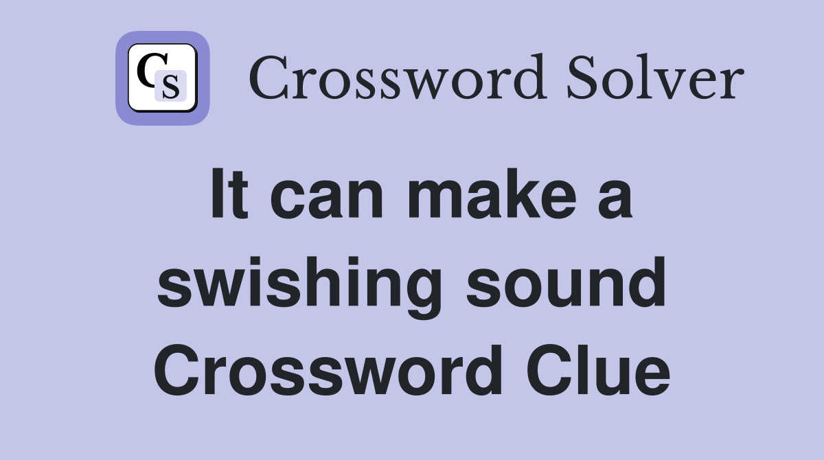 It can make a swishing sound Crossword Clue