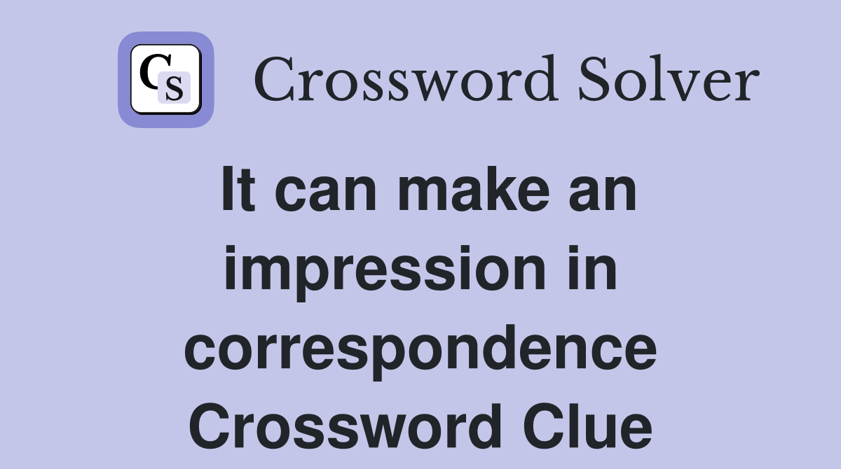 It can make an impression in correspondence Crossword Clue