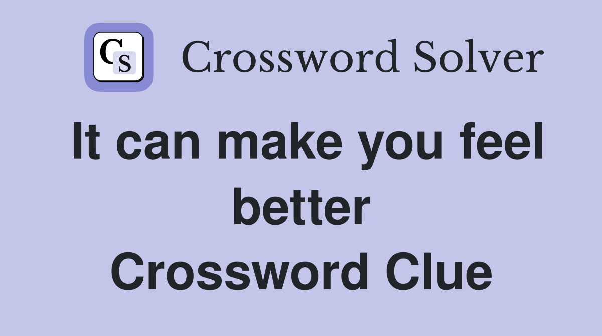 It can make you feel better Crossword Clue