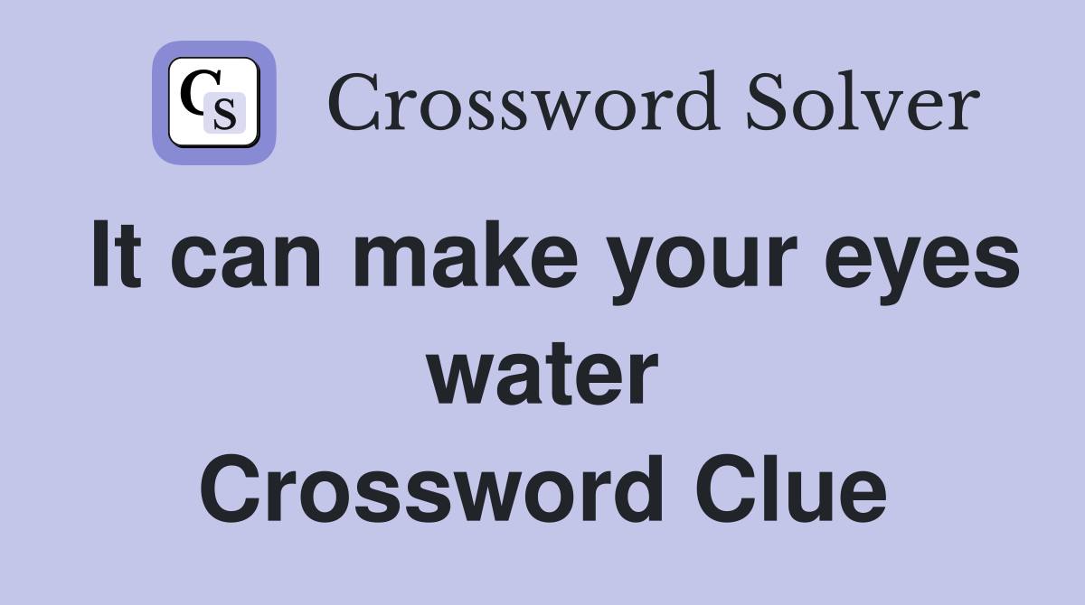 It can make your eyes water Crossword Clue