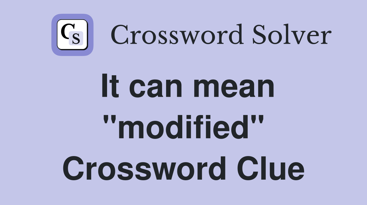 It can mean "modified" Crossword Clue