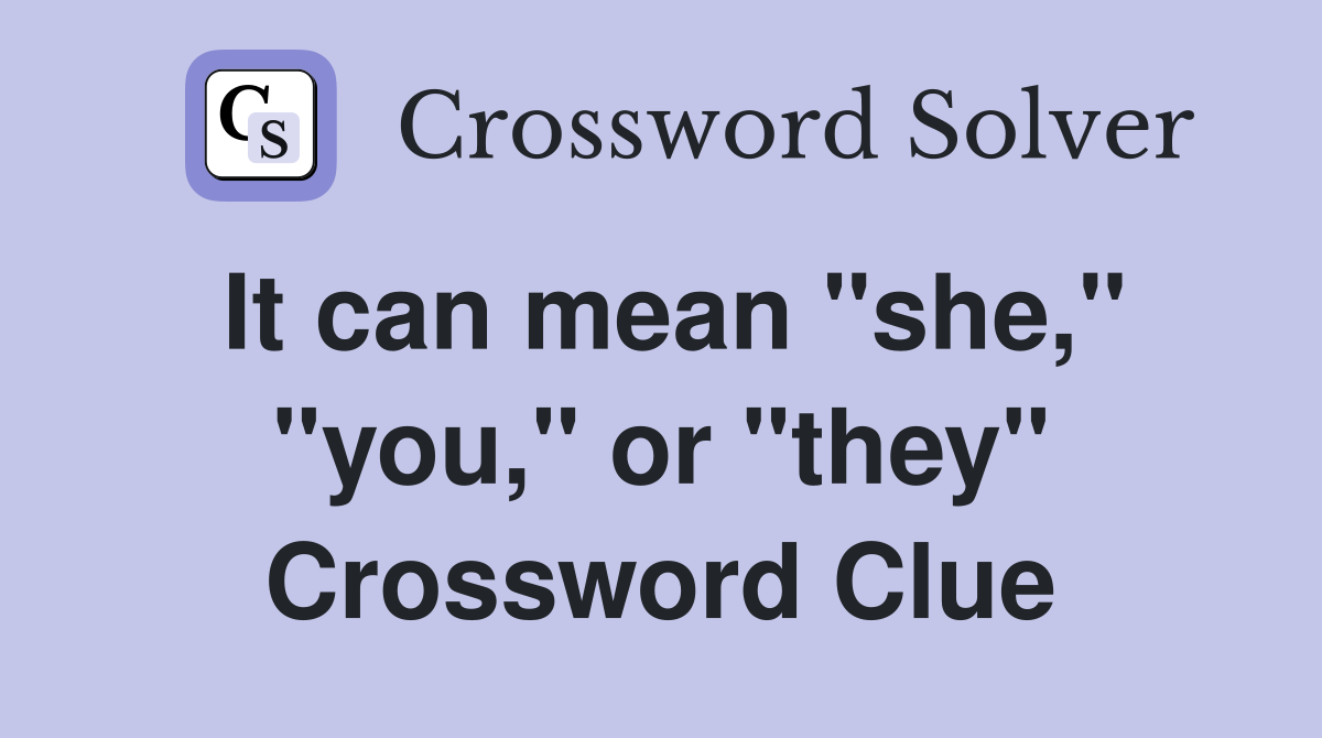 It can mean "she," "you," or "they" Crossword Clue