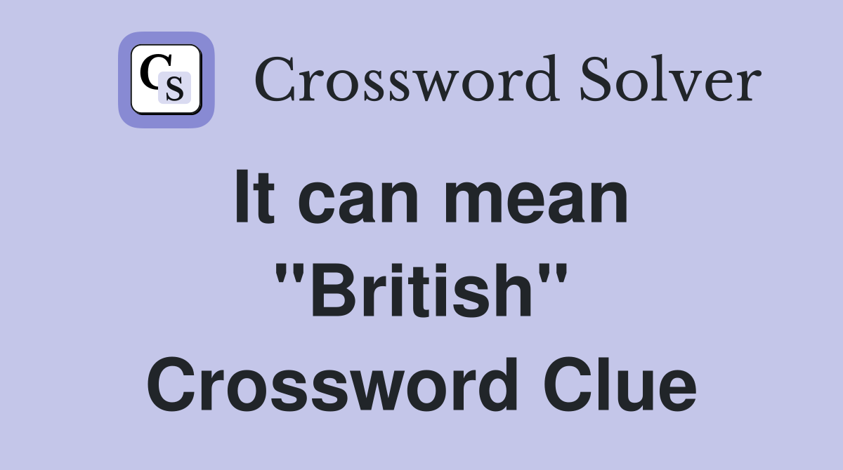 It can mean ''British'' Crossword Clue