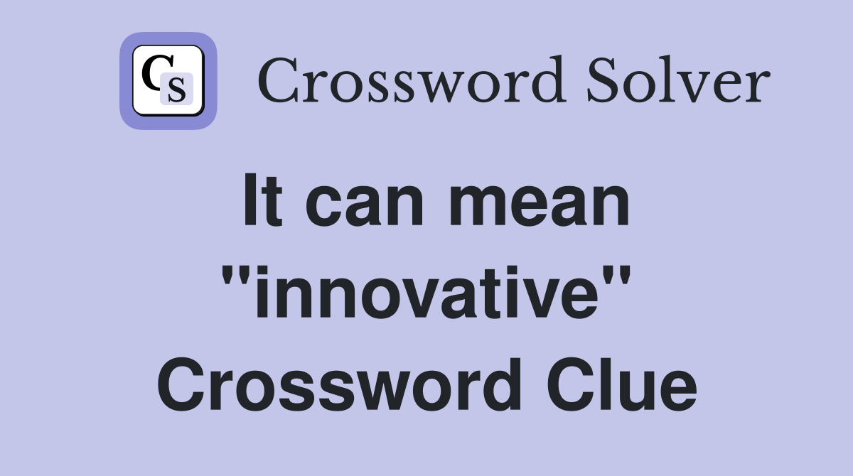 It can mean ''innovative'' Crossword Clue