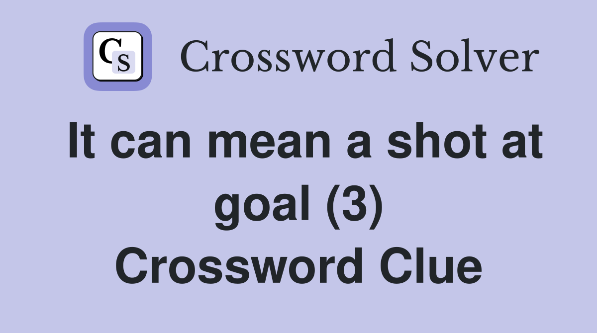 It can mean a shot at goal (3) Crossword Clue