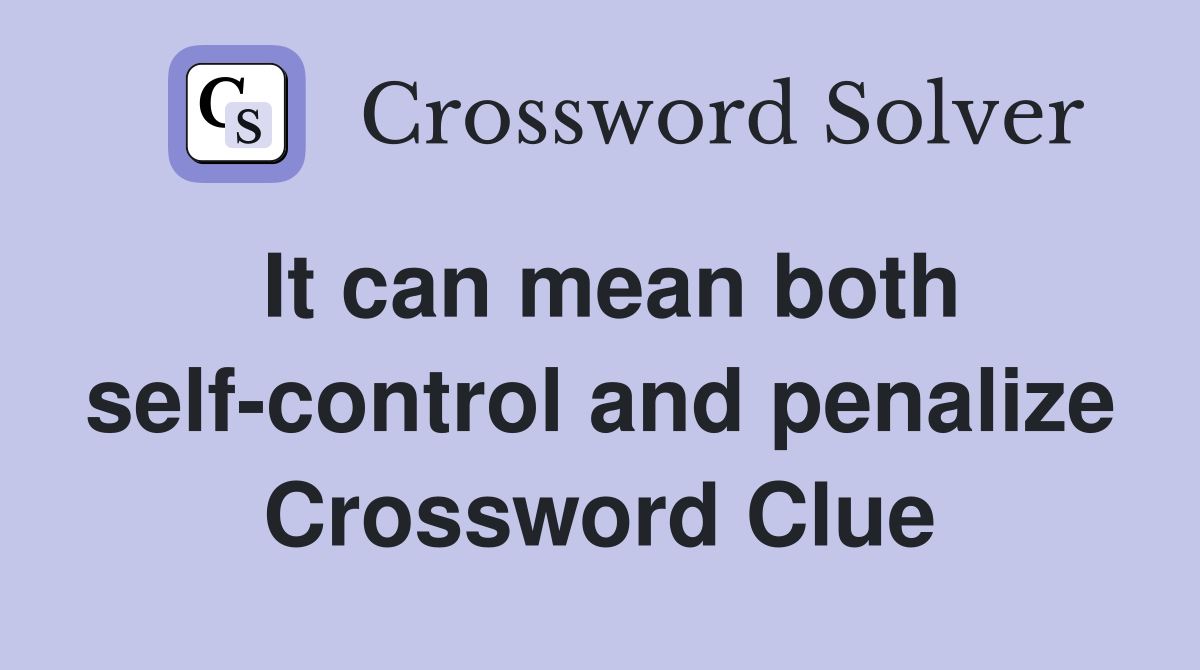 It can mean both self-control and penalize Crossword Clue