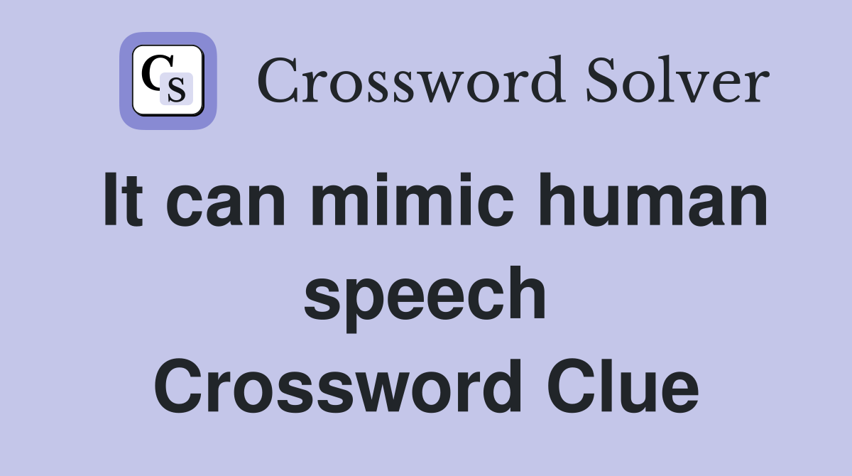 It can mimic human speech Crossword Clue