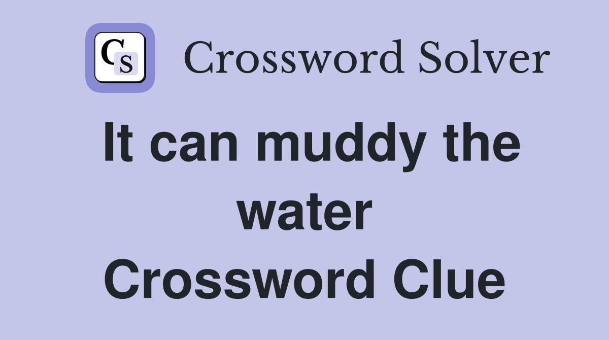 It can muddy the water Crossword Clue