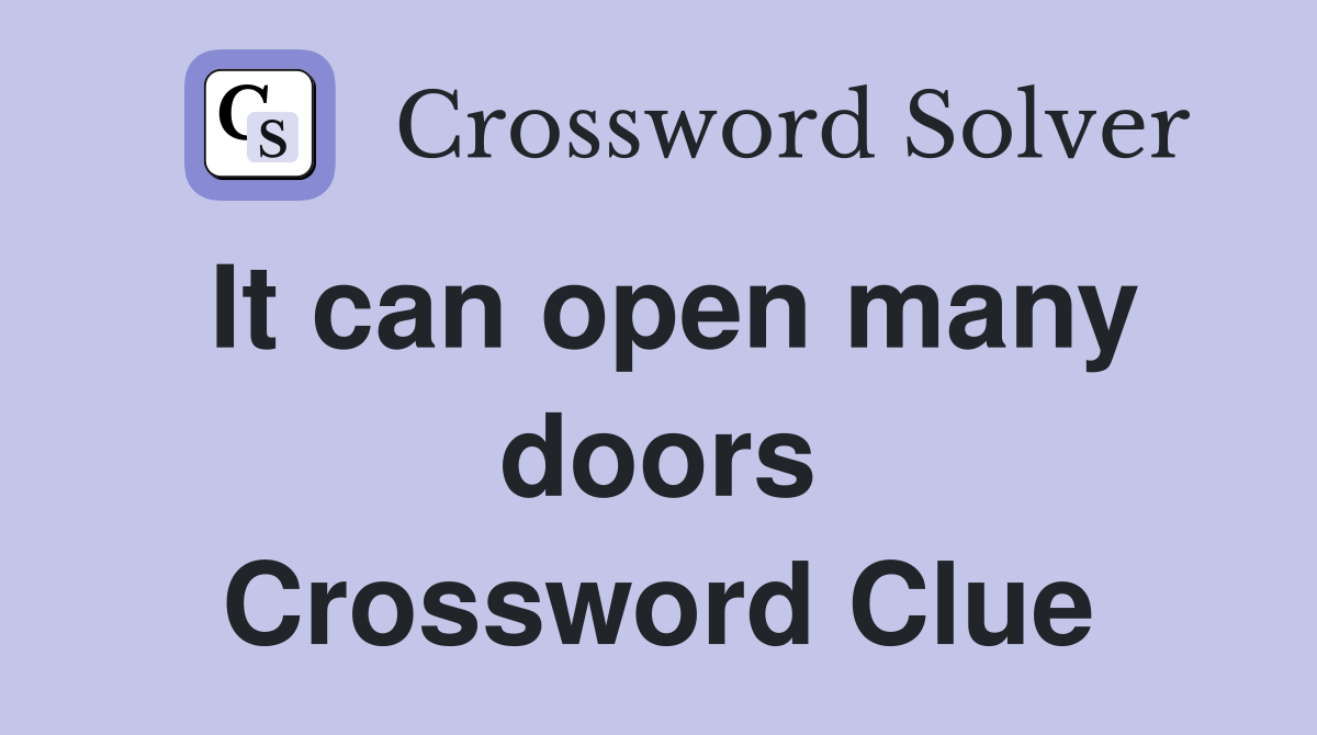 It can open many doors Crossword Clue