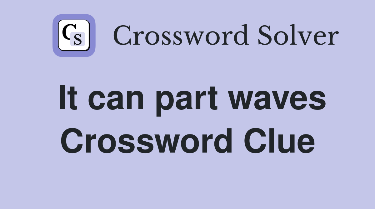 It can part waves Crossword Clue
