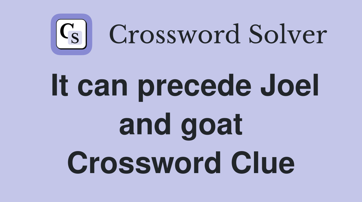 It can precede Joel and goat - Crossword Clue Answers - Crossword 