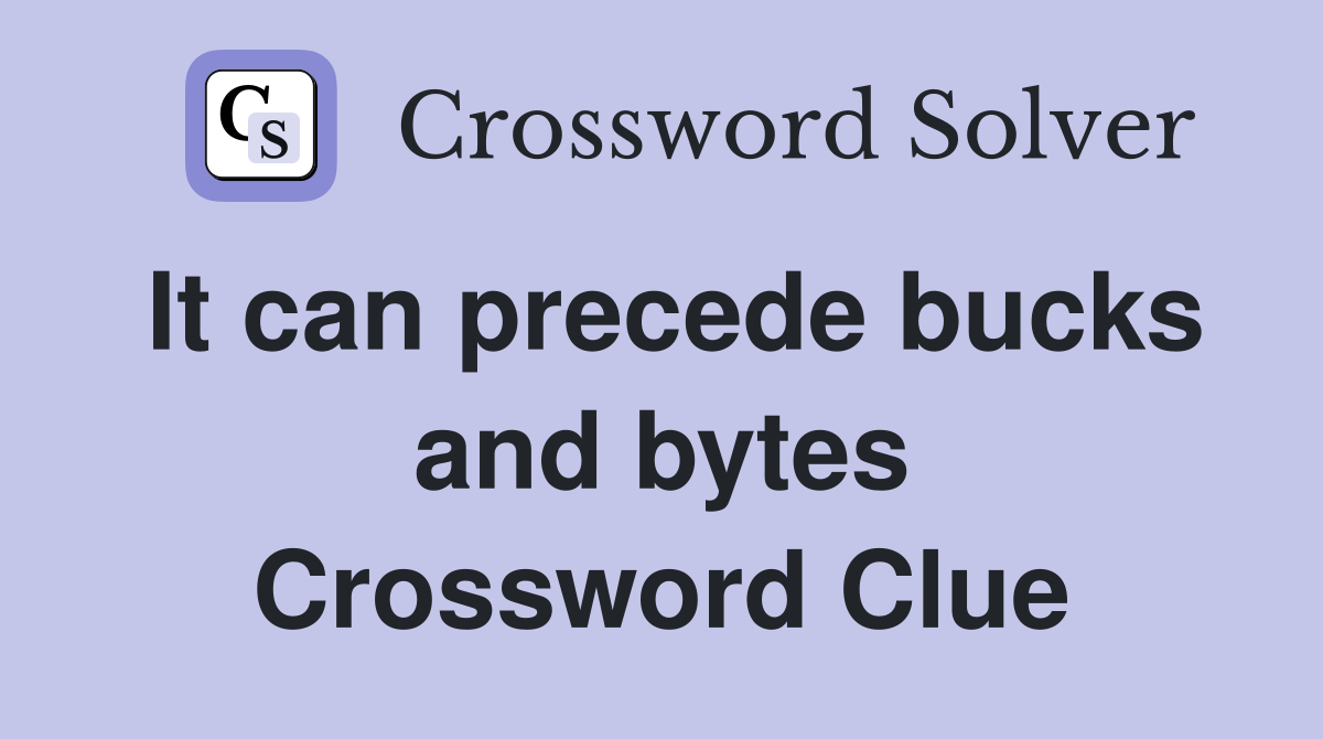 It can precede bucks and bytes Crossword Clue