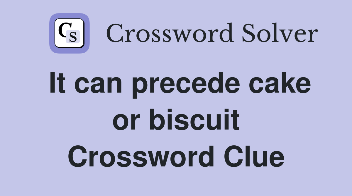 It can precede cake or biscuit Crossword Clue