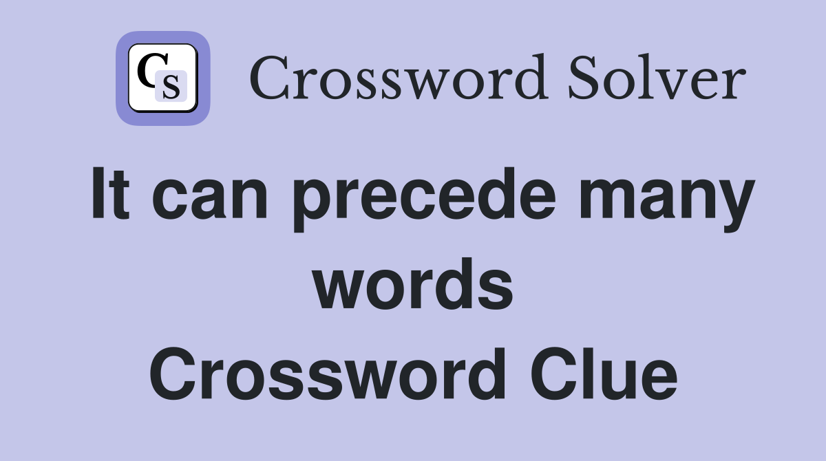 It can precede many words Crossword Clue