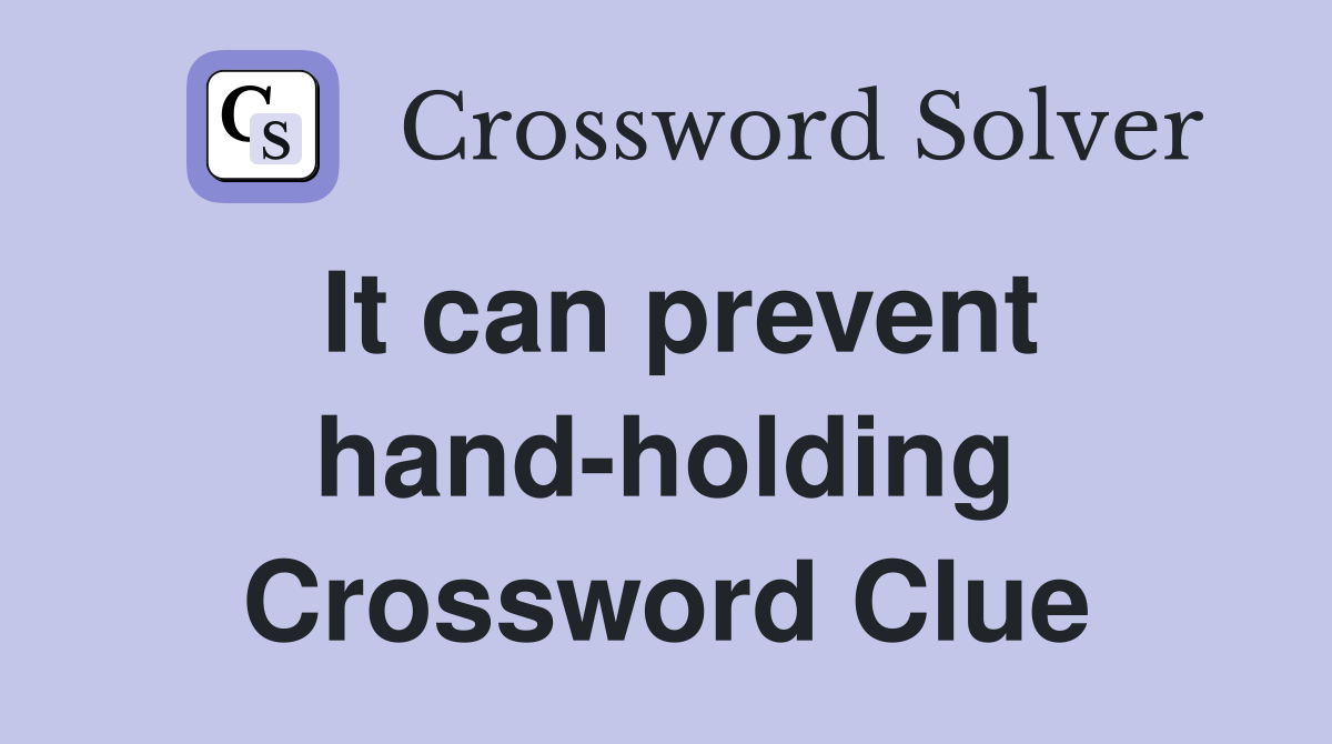 It can prevent hand-holding Crossword Clue