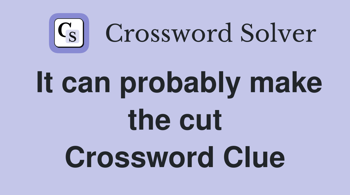 It can probably make the cut Crossword Clue
