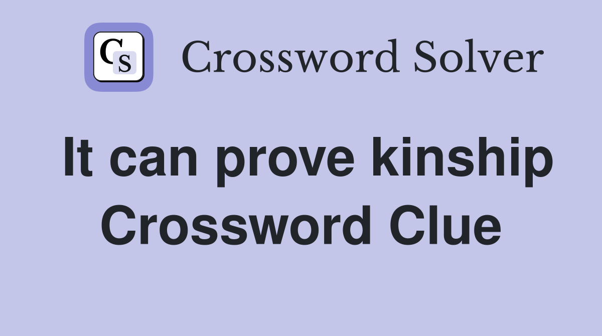 It can prove kinship Crossword Clue