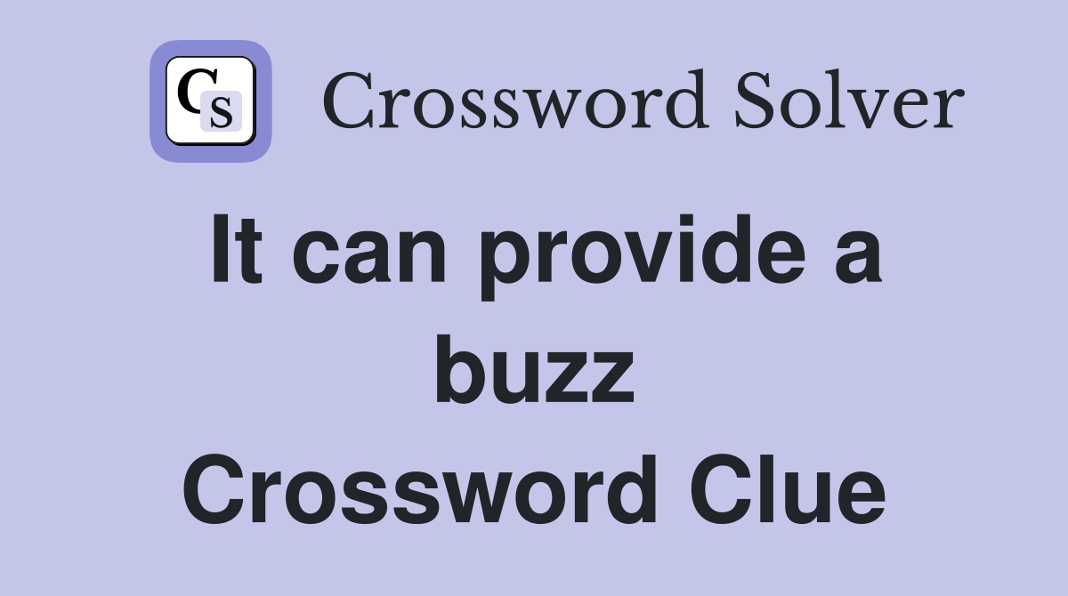 It can provide a buzz Crossword Clue