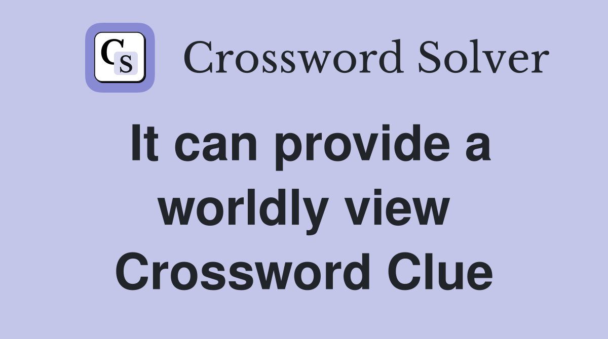 It can provide a worldly view Crossword Clue