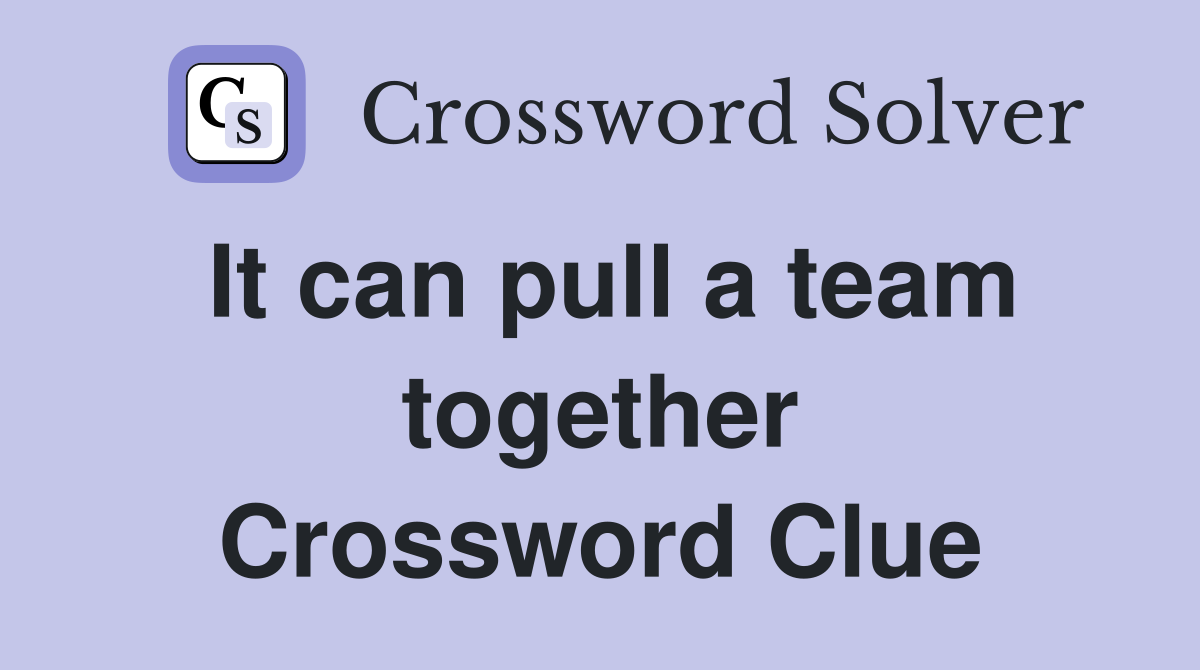It can pull a team together Crossword Clue