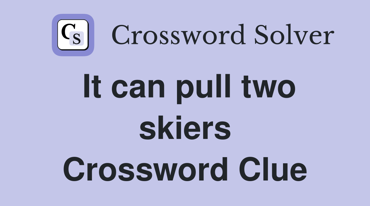 It can pull two skiers Crossword Clue