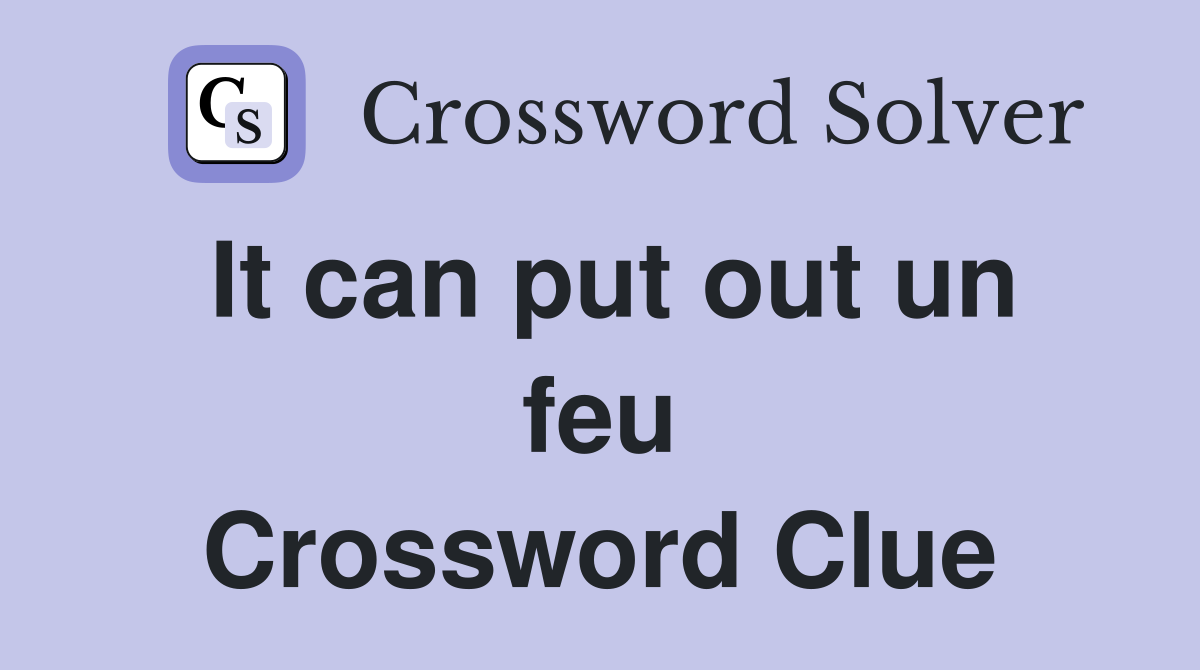 It can put out un feu Crossword Clue