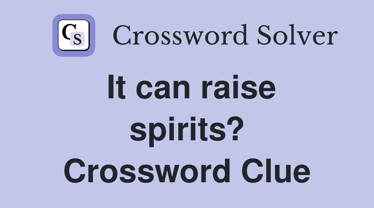 It can raise spirits? Crossword Clue