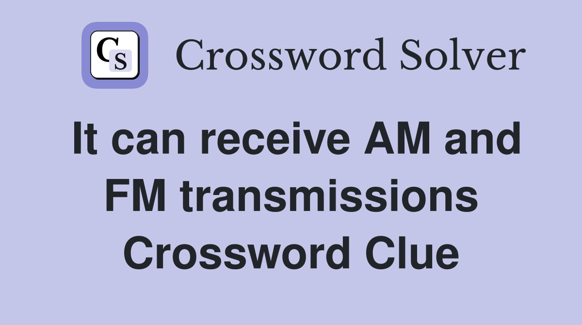 It can receive AM and FM transmissions Crossword Clue