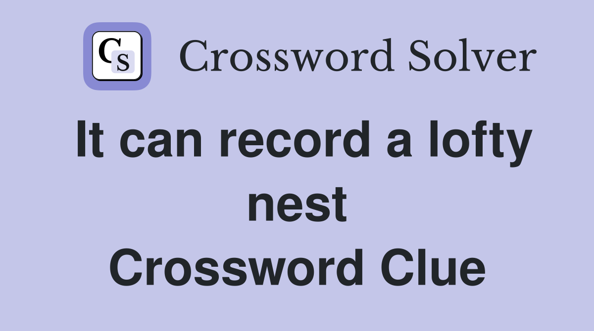 It can record a lofty nest Crossword Clue