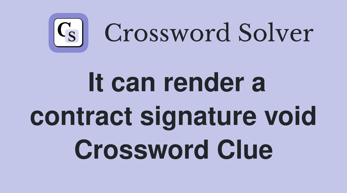 It can render a contract signature void Crossword Clue