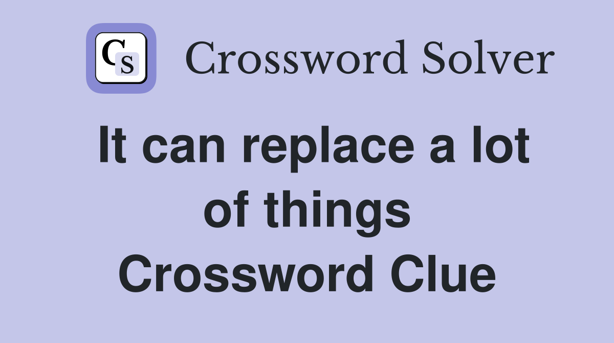 It can replace a lot of things Crossword Clue