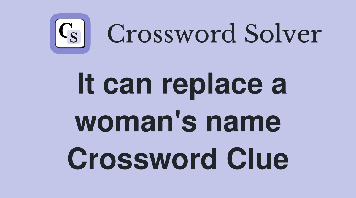 It can replace a woman's name Crossword Clue