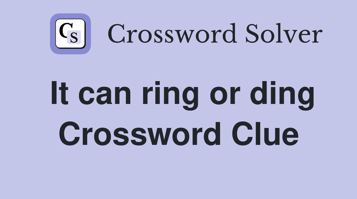 It can ring or ding Crossword Clue