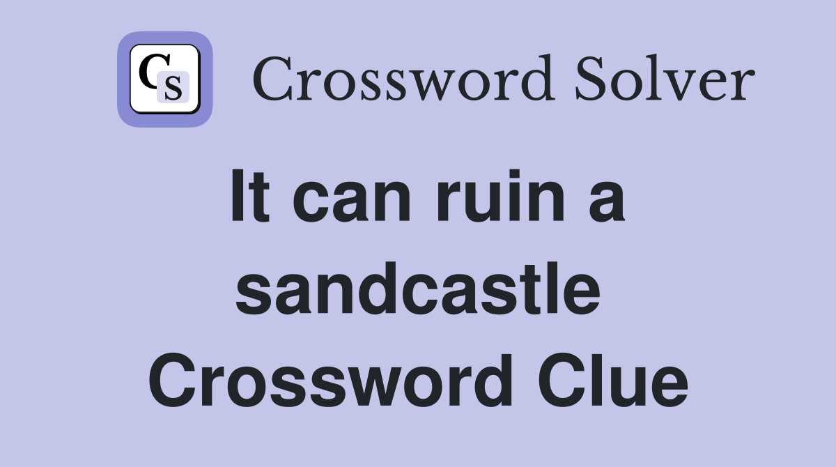 It can ruin a sandcastle Crossword Clue