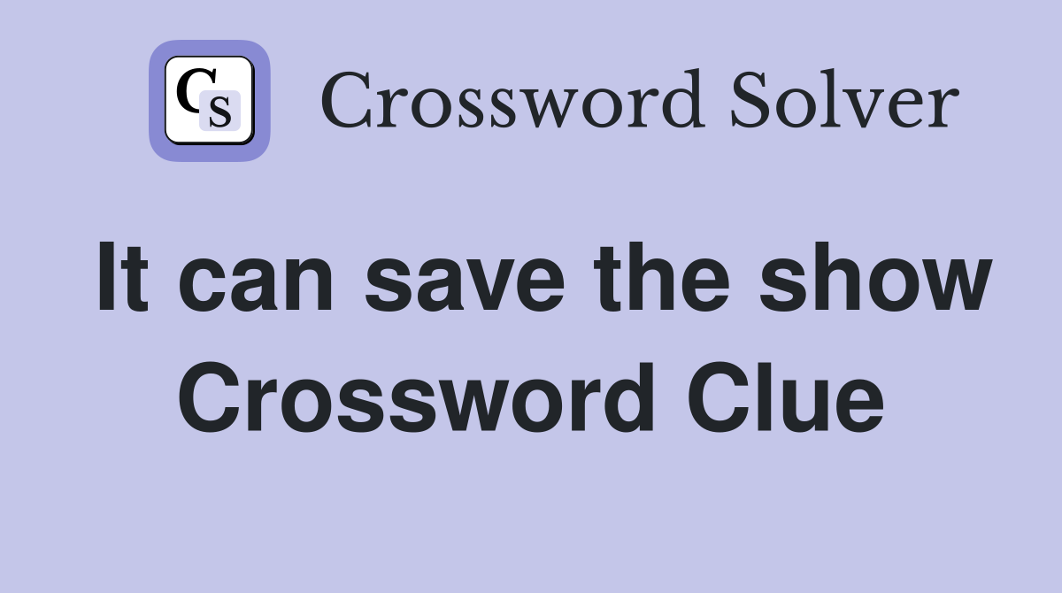 It can save the show Crossword Clue