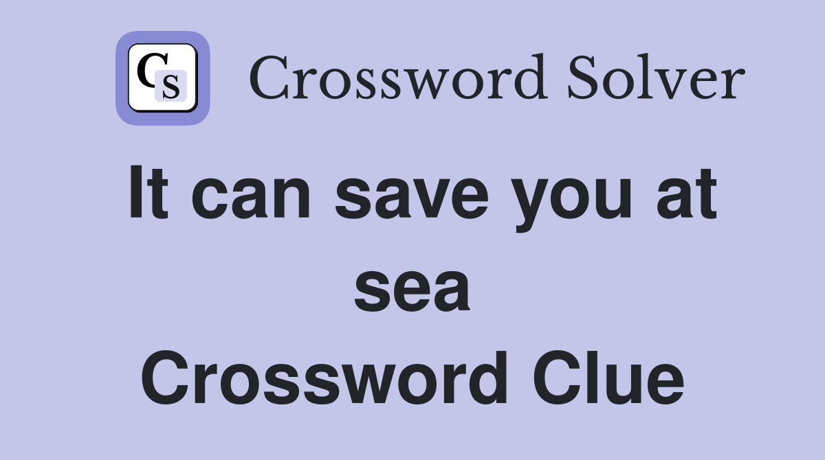 It can save you at sea Crossword Clue