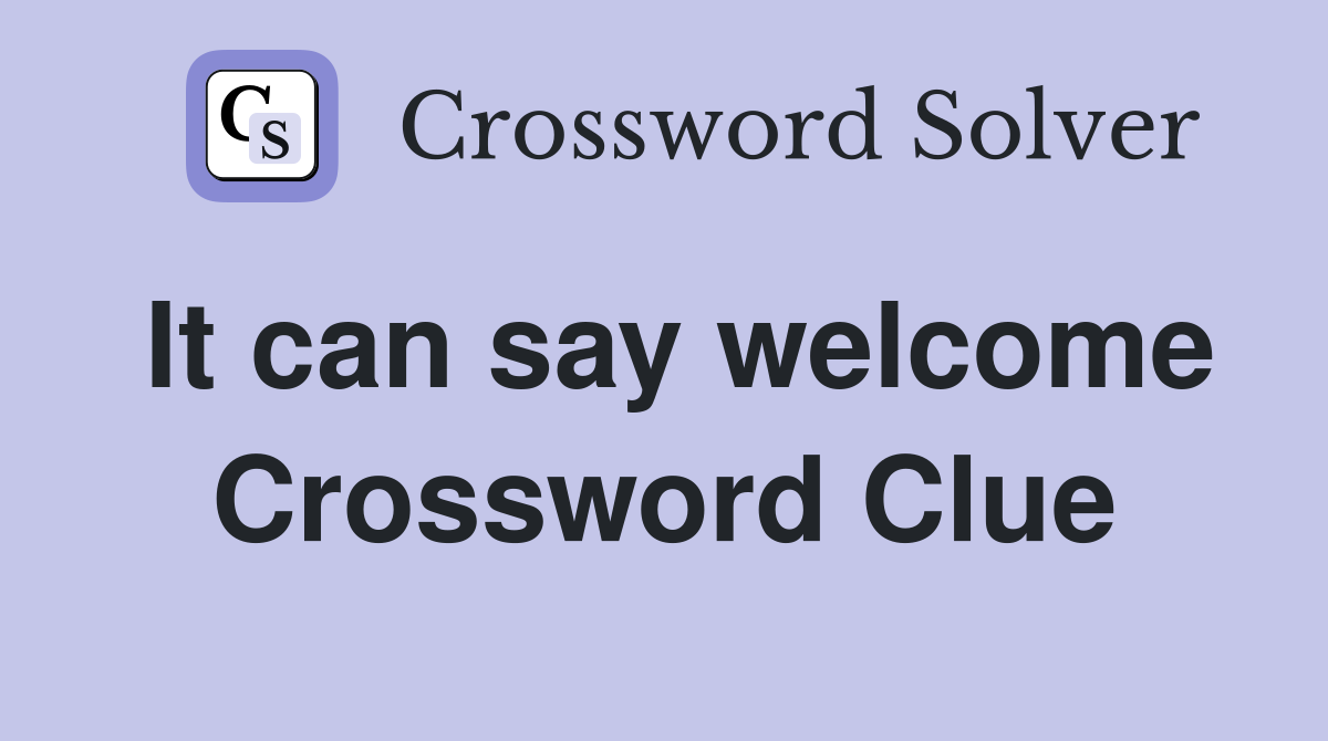 It can say welcome Crossword Clue