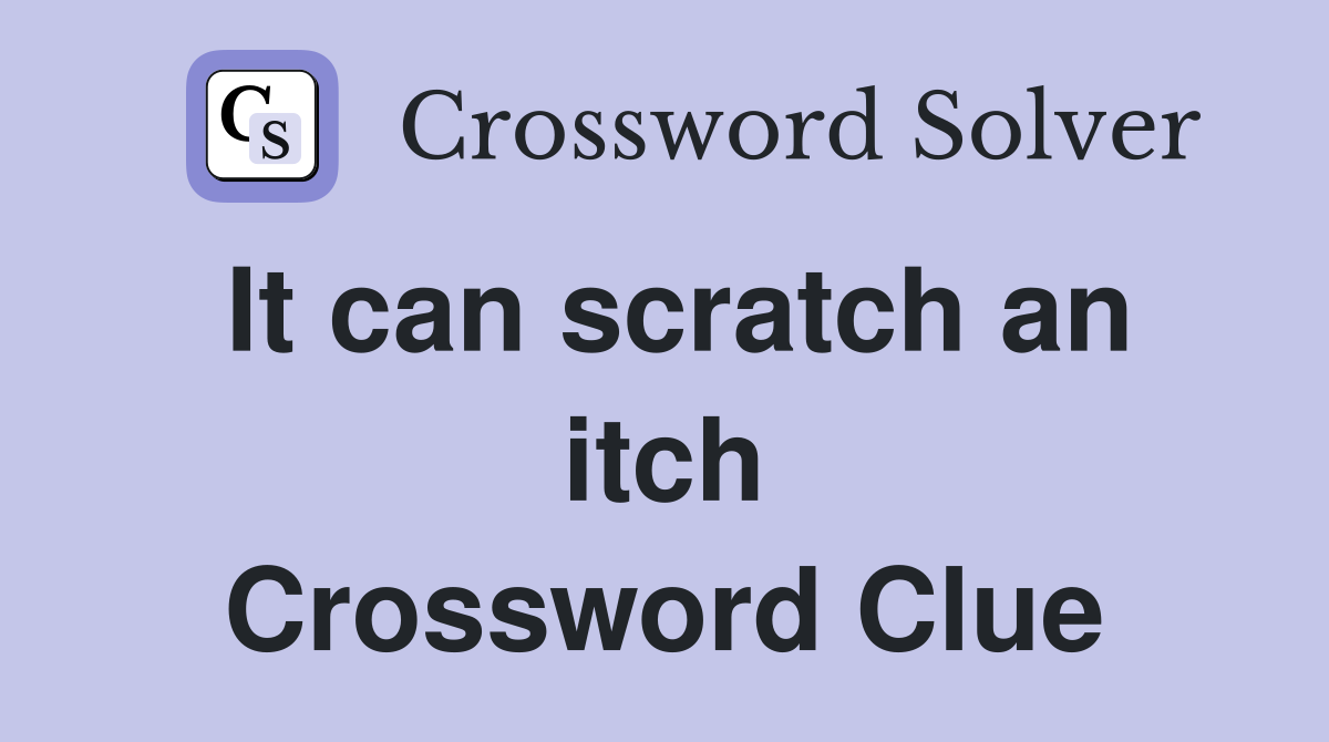 It can scratch an itch Crossword Clue