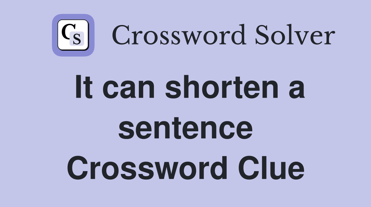 It can shorten a sentence Crossword Clue
