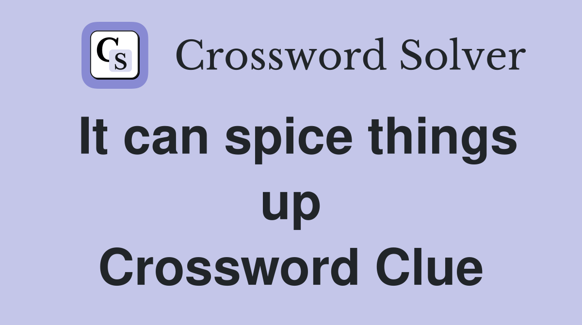 It can spice things up Crossword Clue