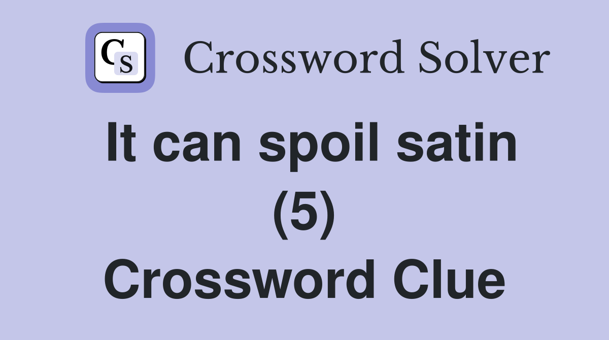 It can spoil satin (5) Crossword Clue