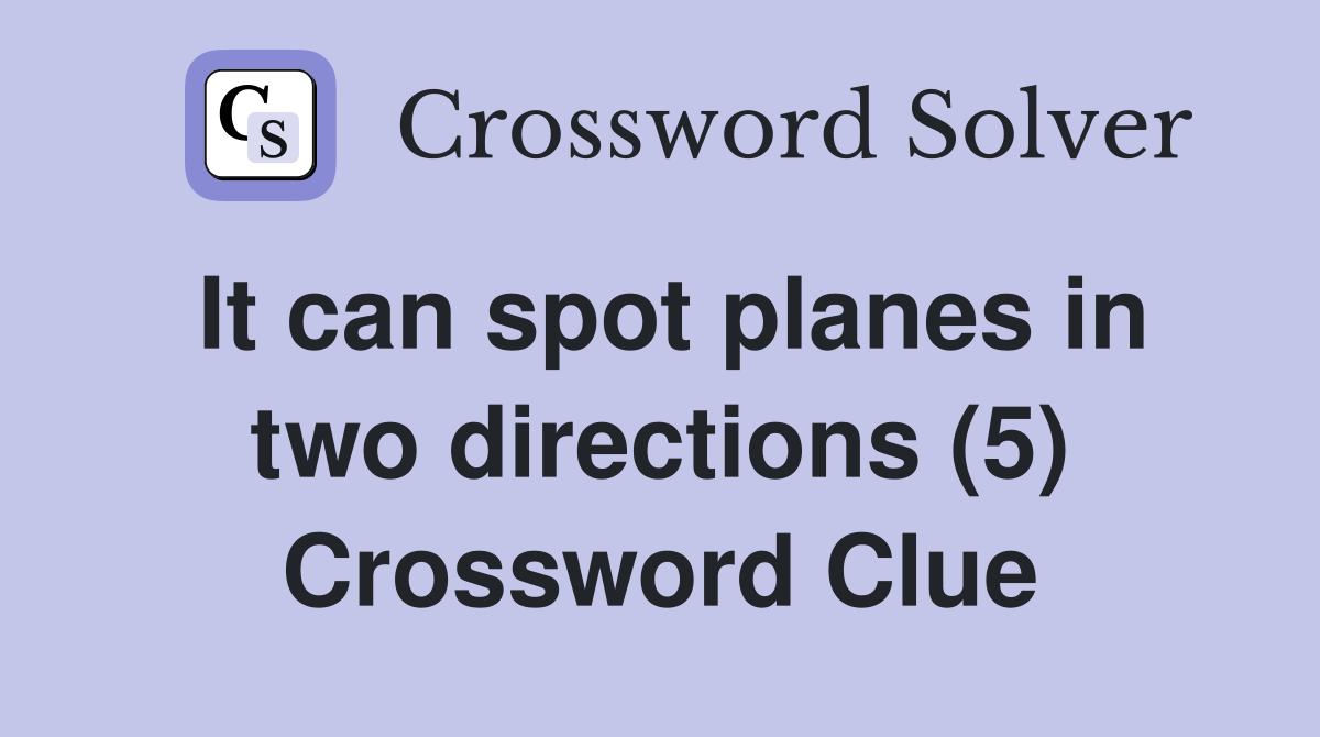 It can spot planes in two directions (5) Crossword Clue