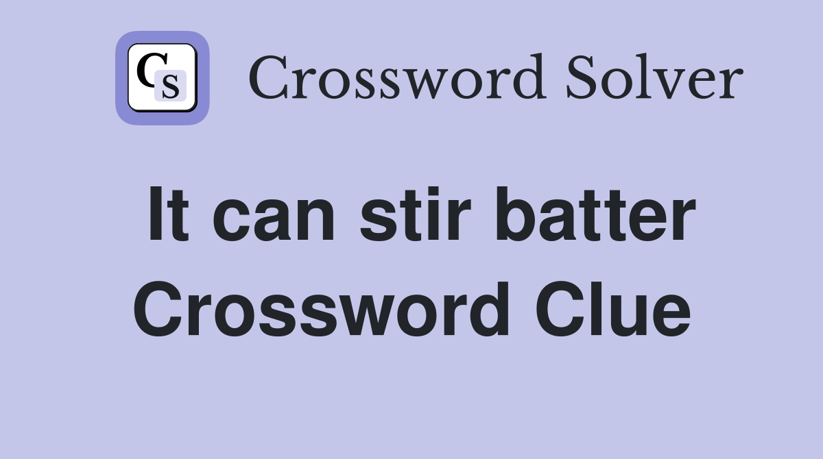 It can stir batter Crossword Clue