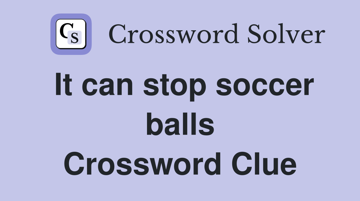 It can stop soccer balls Crossword Clue